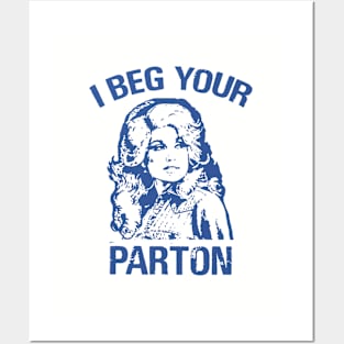 I beg your parton - Dolly Parton Posters and Art